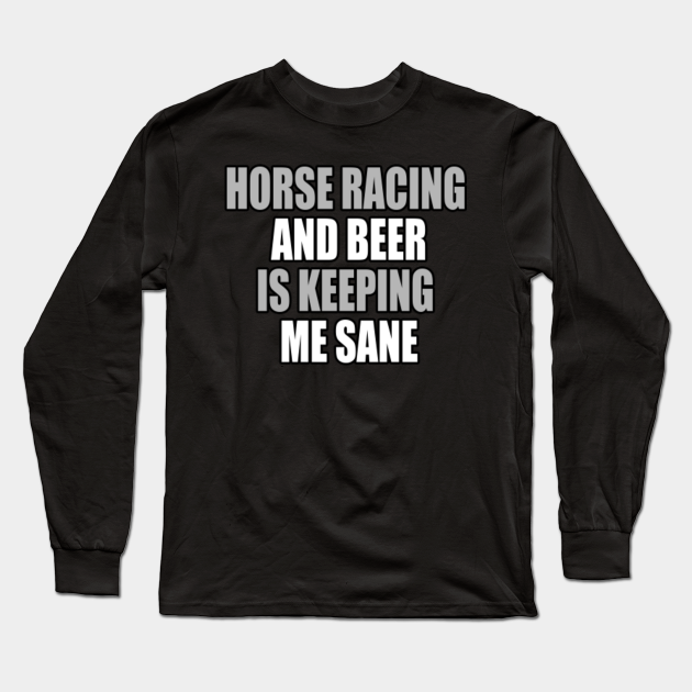 Horse Racing Horse Racing Long Sleeve TShirt TeePublic